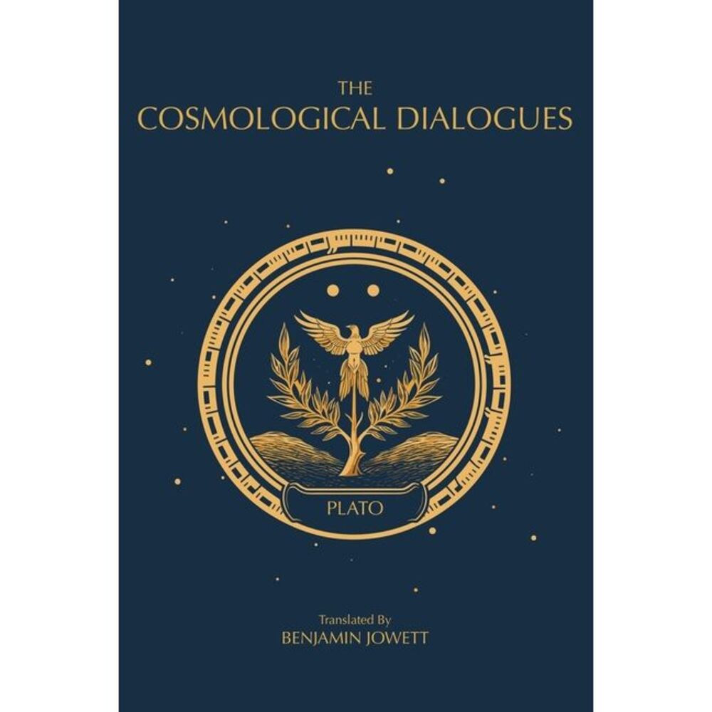 The Cosmological Dialogues: The Late Dialogues of Plato -- Plato